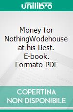 Money for NothingWodehouse at his Best. E-book. Formato PDF ebook