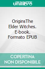 OriginsThe Elder Witches. E-book. Formato EPUB ebook