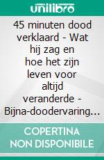 45 minuten dood verklaard - Wat hij zag en hoe het zijn leven voor altijd veranderde - Bijna-doodervaring (BDE) - Scott Drummond. E-book. Formato EPUB ebook