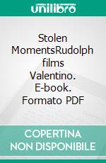 Stolen MomentsRudolph films Valentino. E-book. Formato PDF ebook