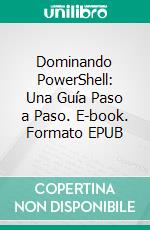 Dominando PowerShell: Una Guía Paso a Paso. E-book. Formato EPUB ebook