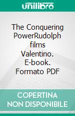 The Conquering PowerRudolph films Valentino. E-book. Formato PDF ebook