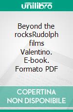 Beyond the rocksRudolph films Valentino. E-book. Formato PDF ebook
