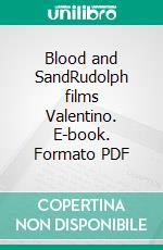 Blood and SandRudolph films Valentino. E-book. Formato PDF ebook