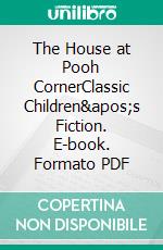 The House at Pooh CornerClassic Children's Fiction. E-book. Formato PDF ebook