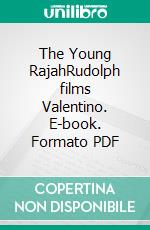 The Young RajahRudolph films Valentino. E-book. Formato PDF ebook