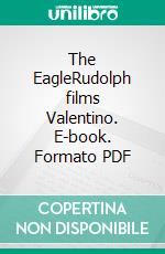 The EagleRudolph films Valentino. E-book. Formato PDF ebook