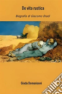 De vita rusticaBiografia di Giacomo Dradi. E-book. Formato EPUB ebook