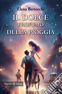 Il dolce profumo della pioggia. E-book. Formato EPUB ebook
