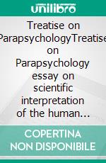 Treatise on ParapsychologyTreatise on Parapsychology essay on scientific interpretation of the human  phenomena known as supernatural. E-book. Formato EPUB ebook