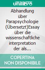 Abhandlung über Parapsychologie (Übersetzt)Essay über die wissenschaftliche interpretation der als übernatürlich bezeichneten menschlichen phänomene. E-book. Formato EPUB ebook