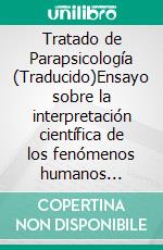Tratado de Parapsicología (Traducido)Ensayo sobre la interpretación científica de los fenómenos humanos denominados sobrenaturales. E-book. Formato EPUB ebook