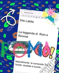 La leggenda di Rom  e RimmelSicuramente la conoscete tutti e l'avete già studiata a scuola. E-book. Formato PDF ebook