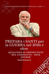 PREPARA i SANTI per la GUERRA nel 2024 e oltre :  Qualcosa di IMPORTANTE nel CONDOTTO - Rick Joyner. E-book. Formato EPUB ebook