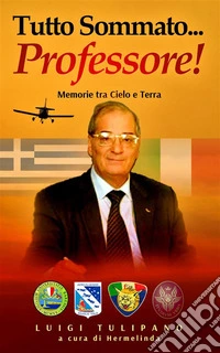 Tutto sommato...Professore!Memorie tra Cielo e Terra. E-book. Formato EPUB ebook