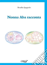 Nonna Aba racconta. E-book. Formato EPUB ebook