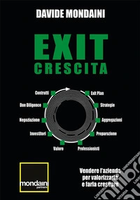 Exit CrescitaVendere l'azienda per valorizzarla e farla crescere. E-book. Formato EPUB ebook