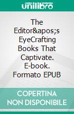 The Editor's EyeCrafting Books That Captivate. E-book. Formato EPUB ebook