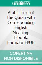 Arabic Text of the Quran with Corresponding English Meaning. E-book. Formato EPUB ebook
