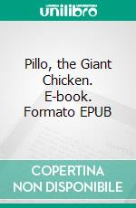 Pillo, the Giant Chicken. E-book. Formato EPUB ebook