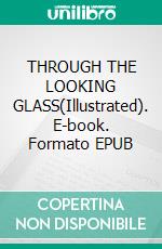 THROUGH THE LOOKING GLASS(Illustrated). E-book. Formato EPUB ebook