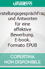 VorstellungsgesprächFragen und Antworten für eine effektive Bewerbung. E-book. Formato EPUB ebook