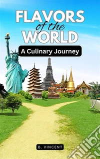 Flavors of the WorldA Culinary Journey. E-book. Formato EPUB ebook