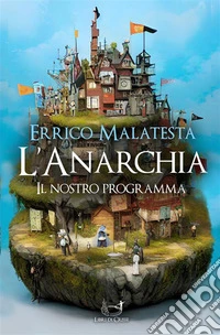 L'Anarchia - Il Nostro Programma. E-book. Formato EPUB ebook