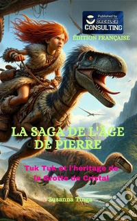 La saga de l'âge de pierreTuk Tuk et l'héritage de la Grotte de Cristal. E-book. Formato EPUB ebook