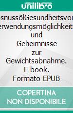 KokosnussölGesundheitsvorteile, Verwendungsmöglichkeiten und Geheimnisse zur Gewichtsabnahme. E-book. Formato EPUB ebook