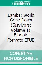 Lambs: World Gone Down (Survivors: Volume 1). E-book. Formato EPUB ebook