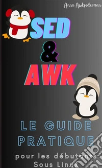 Sed Et Awk Le Guide Pratique Pour Les Debutants Sous Linux. E-book. Formato EPUB ebook