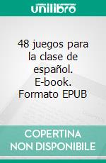48 juegos para la clase de español. E-book. Formato EPUB ebook