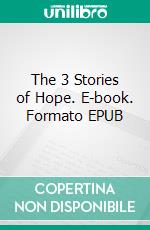 The 3 Stories of Hope. E-book. Formato EPUB ebook