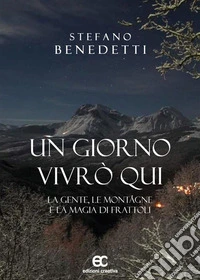 UN GIORNO VIVRò QUILA GENTE, LE MONTAGNE E LA MAGIA DI FRATTOLI. E-book. Formato EPUB ebook