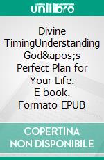Divine TimingUnderstanding God's Perfect Plan for Your Life. E-book. Formato EPUB ebook