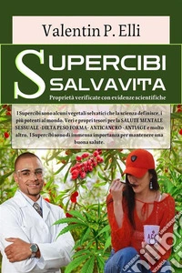 Supercibi SalvavitaProprietà verificate con evidenze scientifiche. I Superfood sono alcuni vegetali selvatici che la scienza definisce, i più potenti al mondo. Veri e propri tesori per la salute.. E-book. Formato EPUB ebook
