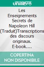 Les Enseignements Secrets de Napoleon Hill (Traduit)Transcriptions des discours originaux. E-book. Formato EPUB ebook