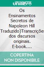 Os Ensinamentos Secretos de  Napoleon Hill (Traduzido)Transcrições dos discursos originais. E-book. Formato EPUB ebook
