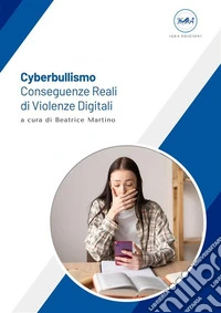 Cyberbullismo. Conseguenze Reali di Violenze Digitali. E-book. Formato EPUB ebook