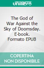 The God of War Against the Sky of Doomsday. E-book. Formato EPUB ebook