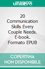 20 Communication Skills Every Couple Needs. E-book. Formato EPUB ebook