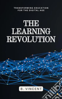 The Learning RevolutionTransforming Education for the Digital Age. E-book. Formato EPUB ebook