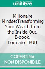 Millionaire MindsetTransforming Your Wealth from the Inside Out. E-book. Formato EPUB ebook