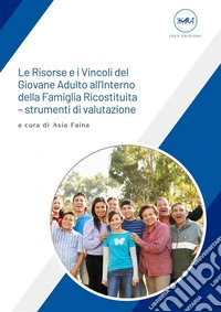 Le Risorse e i Vincoli del Giovane Adulto all’Interno della Famiglia Ricostituita – strumenti di valutazione. E-book. Formato EPUB ebook