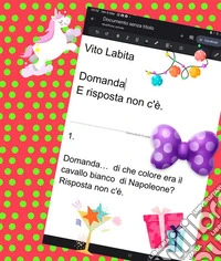 Domanda E risposta non c'èDomanda ...di che colore era il cavallo bianco di Napoleone?  Risposta non c'è. E-book. Formato PDF ebook