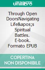 Through Open DoorsNavigating Life's Spiritual Battles. E-book. Formato EPUB ebook