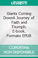 Giants Coming DownA Journey of Faith and Triumph. E-book. Formato EPUB ebook
