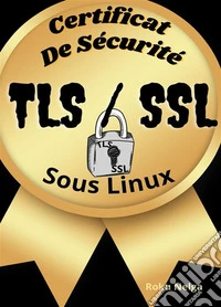 Certificat De Sécurité TLS/SSL Sous Linux. E-book. Formato EPUB ebook