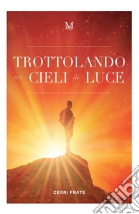 Trottolando tra cieli di luce. E-book. Formato EPUB ebook